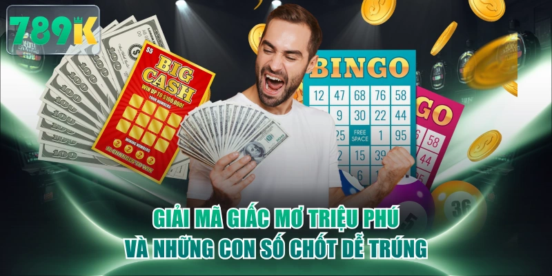 Giải Mã Giấc Mơ Triệu Phú Và Những Con Số Chốt Dễ Trúng