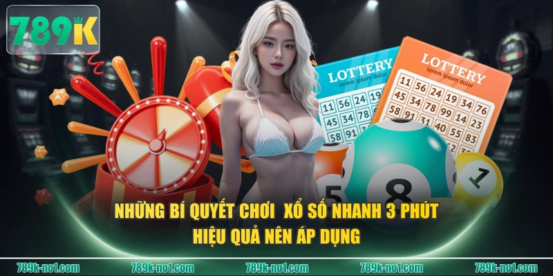 Những bí quyết chơi xổ số nhanh 3 phút hiệu quả nên áp dụng