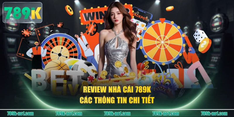 Review nhà cái 789K các thông tin chi tiết